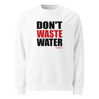 Don't Waste Water Sweatshirt (Unisex)